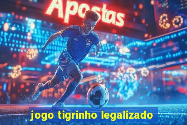 jogo tigrinho legalizado